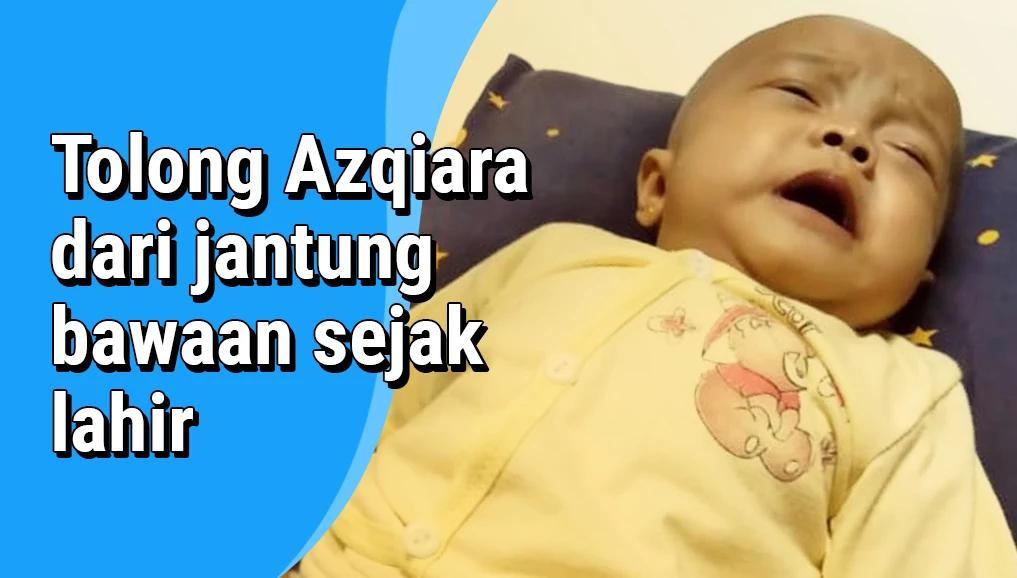 Tolong Azqiara dari jantung bawaan sejak lahir